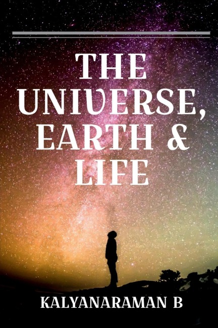 THE UNIVERSE, EARTH &amp; LIFE