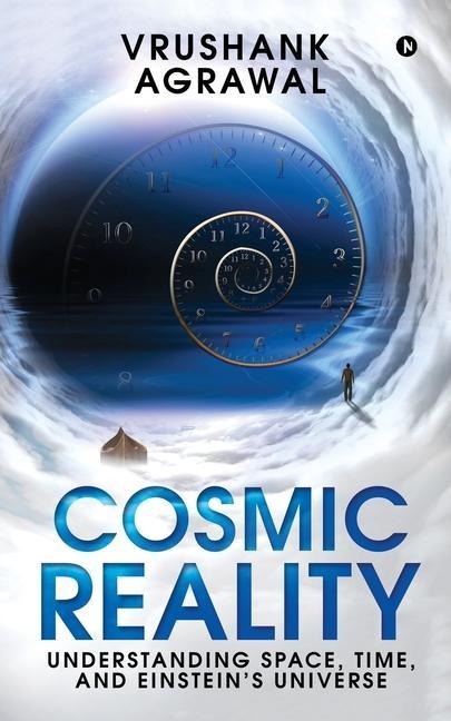 Cosmic Reality: Understanding space, time, and Einsteins universe