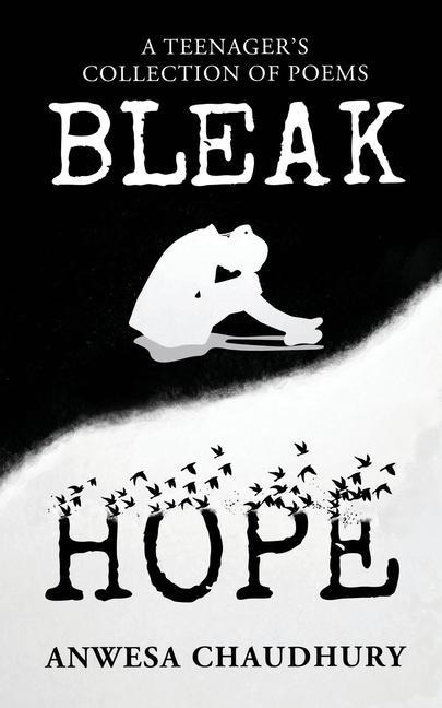 Bleak Hope: A Teenagers Collection of Poems