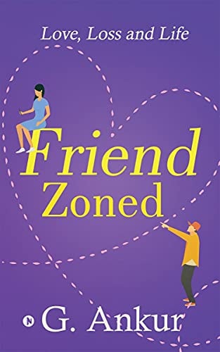 Friendzoned Love, Loss and Life