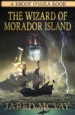 The Wizard of Morador Island: A Brody oShea Book: Book 1