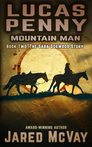 Lucas Penny Mountain Man: Book 2: The Sara Dogwood Story