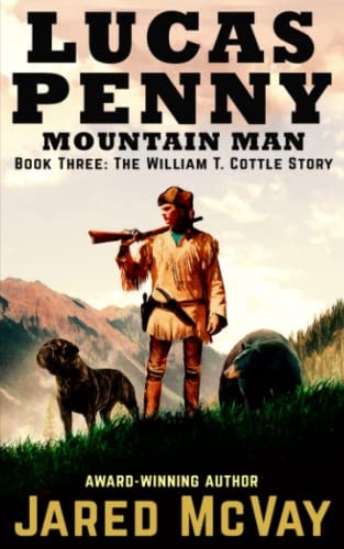Lucas Penny Mountain Man Book 3: The William T. Cottle Story
