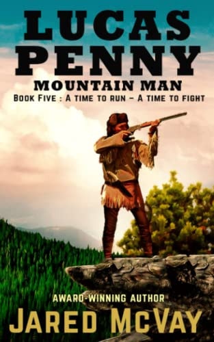 Lucas Penny Mountain Man Book 5: A Time to Run - A Time to Fight