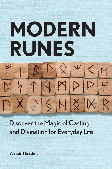 Modern Runes: Discover the Magic of Casting and Divination for Everyday Life
