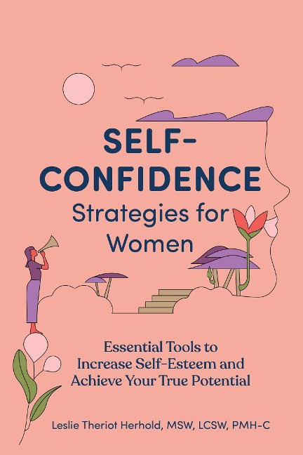 Self-Confidence Strategies for Women: Essential Tools to Increase Self-Esteem and Achieve Your True Potential