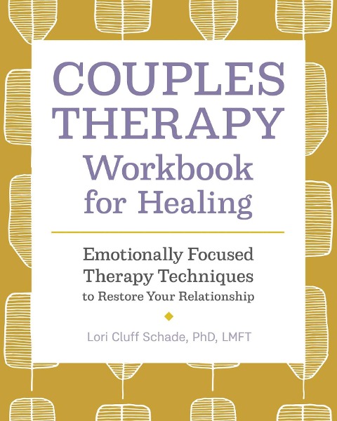 Couples Therapy Workbook for Healing: Emotionally Focused Therapy Techniques to Restore Your Relationship