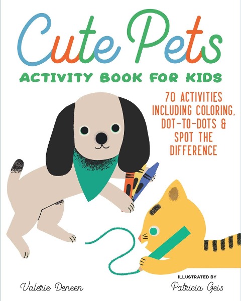 Cute Pets Activity Book for Kids: 70 Activities Including Coloring, Dot-to-Dots & Spot the Difference