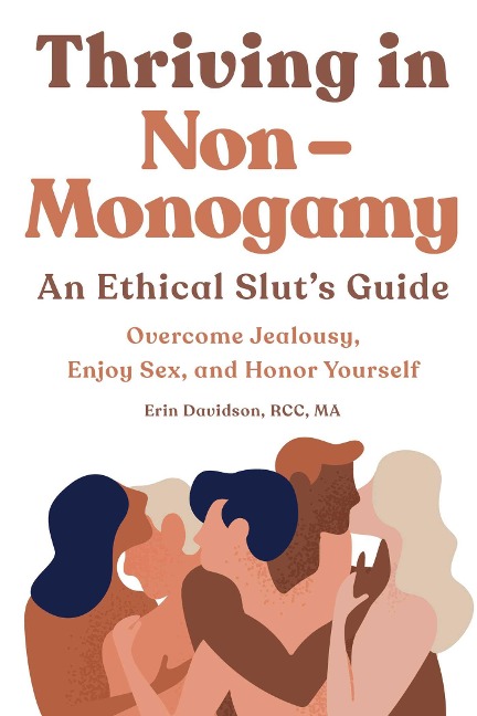 Thriving in Non-Monogamy An Ethical Slut's Guide Overcome Jealousy, Enjoy Sex, and Honor Yourself