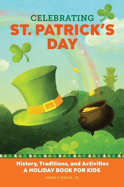 Celebrating St. Patricks Day: History, Traditions, and Activities - A Holiday Book for Kids