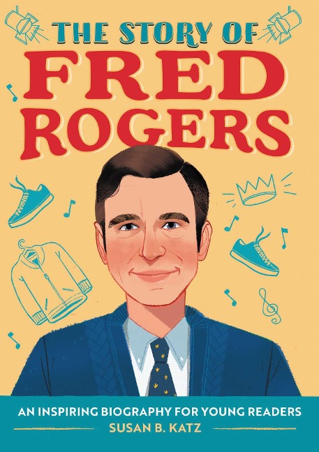 The Story of Fred Rogers: A Biography Book for New Readers