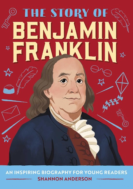 The Story of Benjamin Franklin: A Biography Book for New Readers