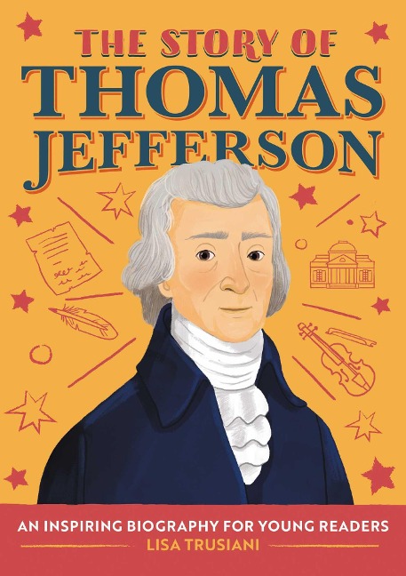 The Story of Thomas Jefferson: A Biography Book for New Readers