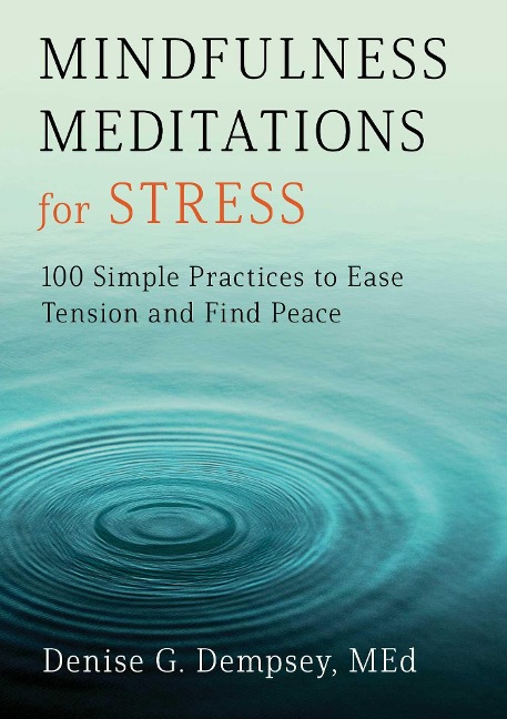 Mindfulness Meditations for Stress: 100 Simple Practices to Ease Tension and Find Peace