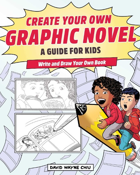 Create Your Own Graphic Novel: A Guide for Kids: Write and Draw Your Own Book