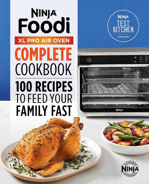 The Official Ninja® Foodi(TM) XL Pro Air Oven Complete Cookbook: 100 Recipes to Feed Your Family Fast