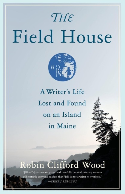 The Field House: A Writer's Life Lost and Found on an Island in Maine