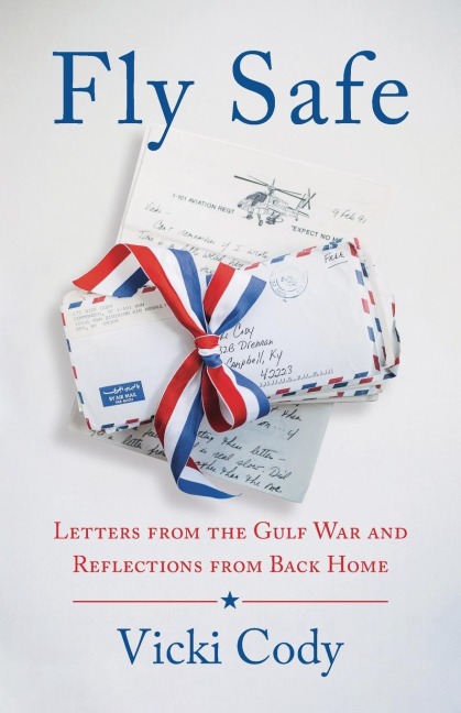 Fly Safe: Letters from the Gulf War and Reflections from Back Home