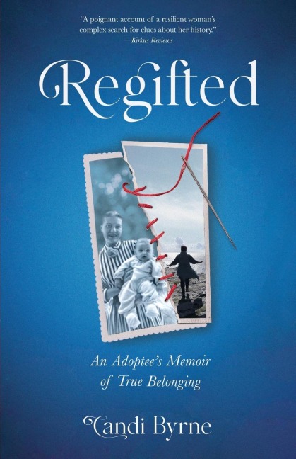 Regifted: An Adoptees Memoir of True Belonging