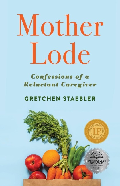 Mother Lode: Confessions of a Reluctant Caregiver