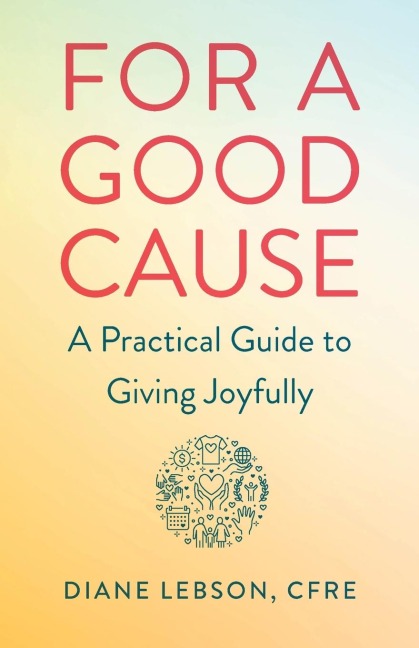 For A Good Cause: A Practical Guide to Giving Joyfully