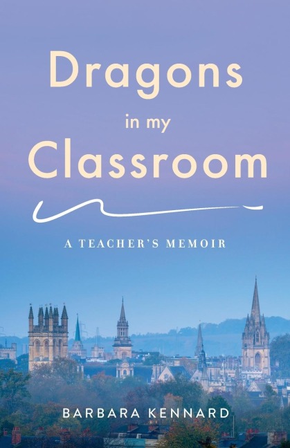 Dragons in My Classroom: A Teacher's Memoir