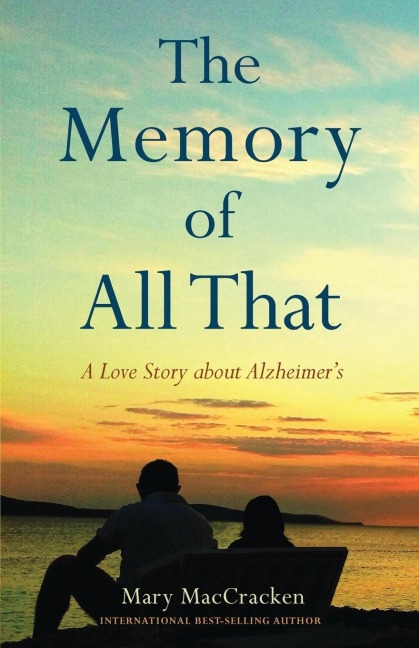 The Memory of All That: A Love Story about Alzheimers