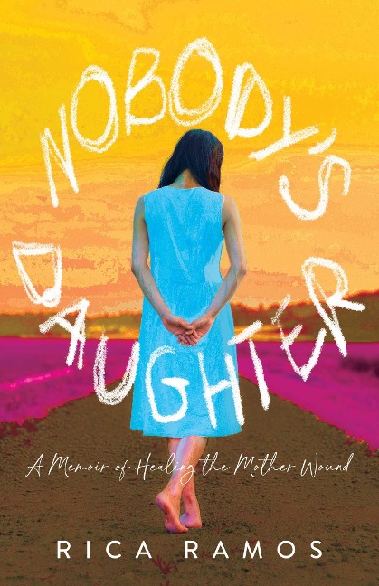Nobodys Daughter: A Memoir of Healing the Mother Wound