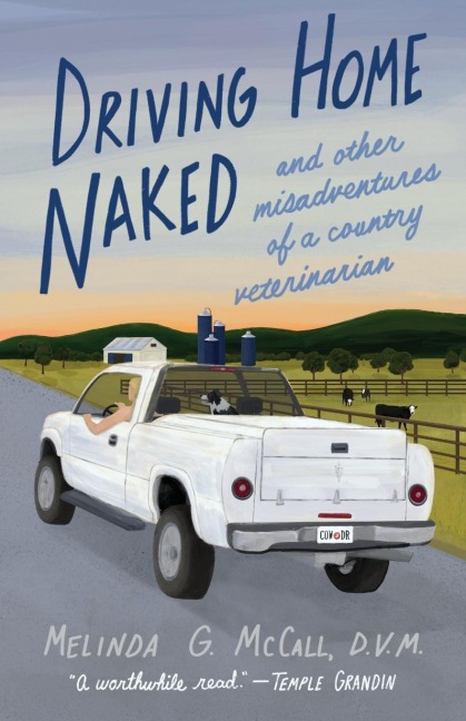 Driving Home Naked: And Other Misadventures of a Country Veterinarian