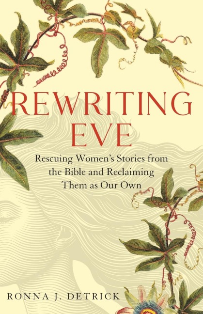 Rewriting Eve: Rescuing Womens Stories from the Bible and Reclaiming Them As Our Own