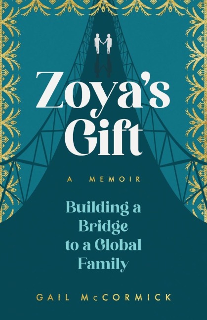 Zoya's Gift: Building a Bridge to a Global Family | A Memoir