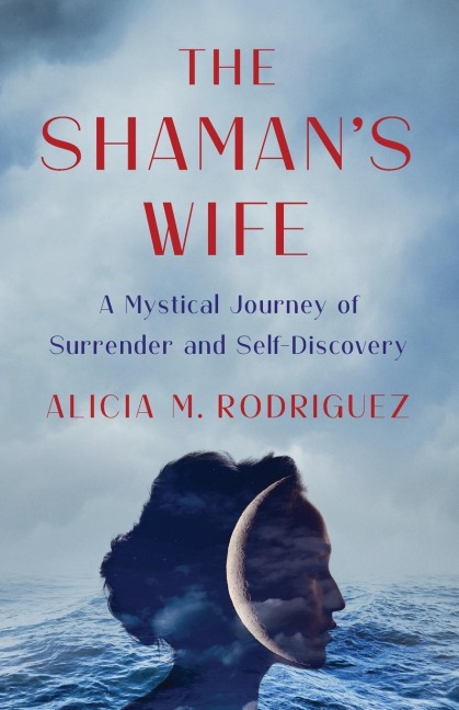 Shamans Wife: A Mystical Journey of Surrender and Self-Discovery