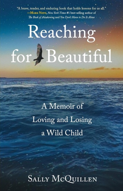 Reaching for Beautiful: A Memoir of Loving and Losing a Wild Child
