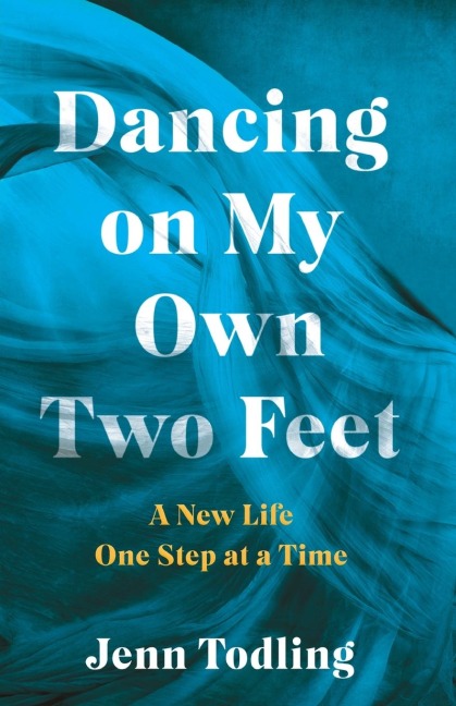 Dancing on My Own Two Feet: A New Life One Step at a Time