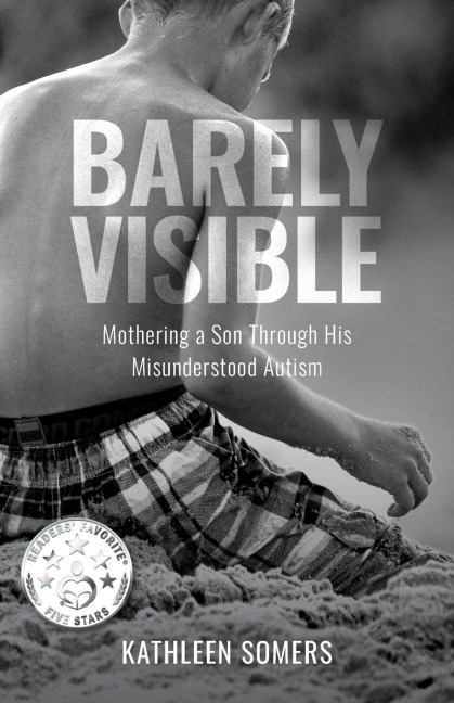 Barely Visible: Mothering a Son Through His Misunderstood Autism
