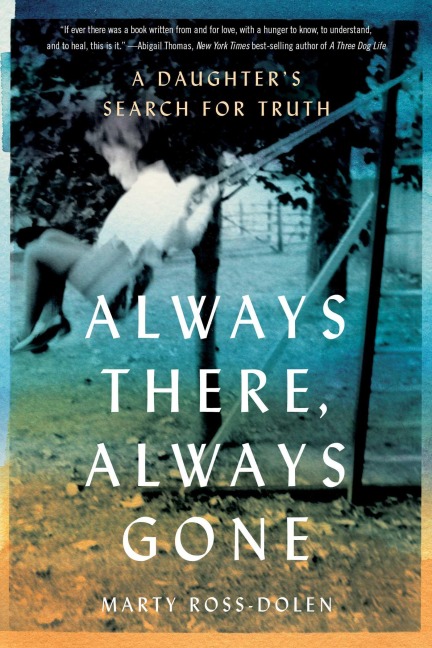 Always There, Always Gone: A Daughters Search for Truth