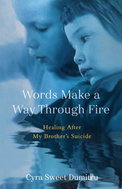 Words Make a Way Through Fire: Healing After My Brothers Suicide