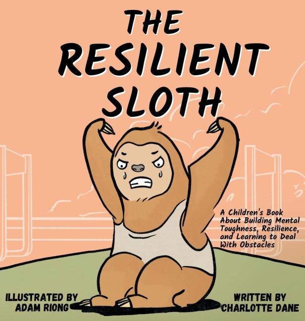 The Resilient Sloth: A Childrens Book About Building Mental Toughness, Resilience, and Learning to Deal with Obstacles