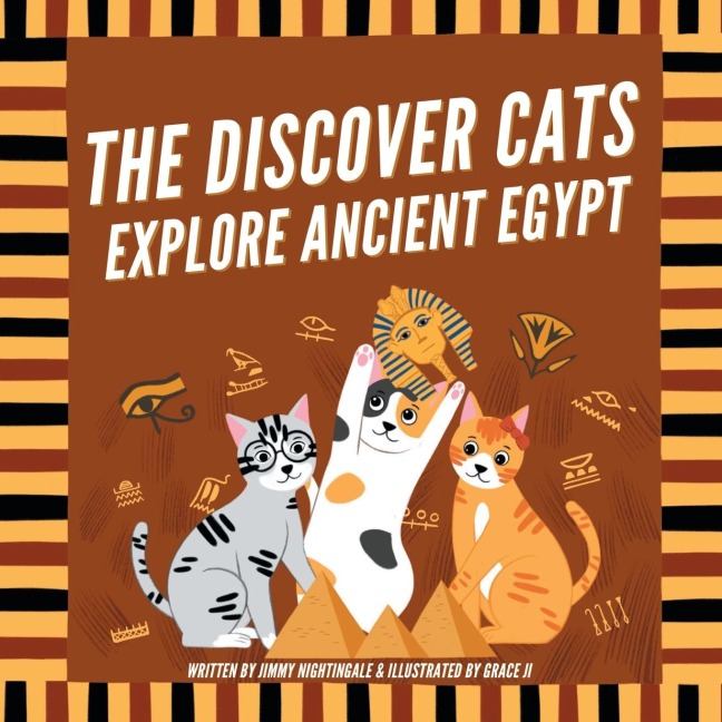 The Discover Cats Explore Ancient Egypt: A Childrens Book About Ancient Egyptian Culture, Mythology, and History