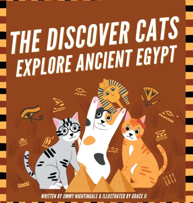 The Discover Cats Explore Ancient Egypt: A Childrens Book About Ancient Egyptian Culture, Mythology, and History