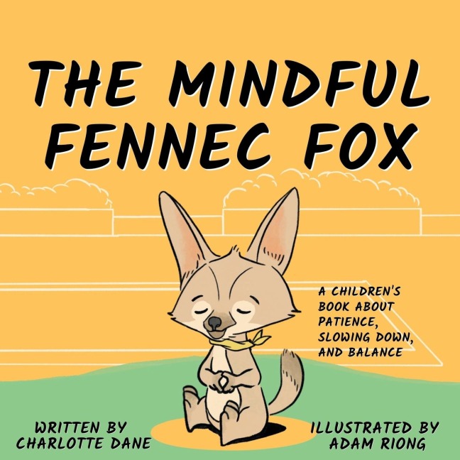 The Mindful Fennec Fox: A Childrens Book About Patience, Slowing Down, and Balance