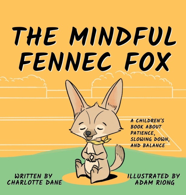 The Mindful Fennec Fox: A Childrens Book About Patience, Slowing Down, and Balance