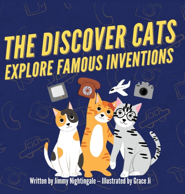 The Discover Cats Explore Famous Inventions: A Children's Book About Creativity, Technology, and History