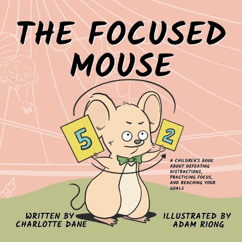 The Focused Mouse: A Childrens Book About Defeating Distractions, Practicing Focus, and Reaching Your Goals
