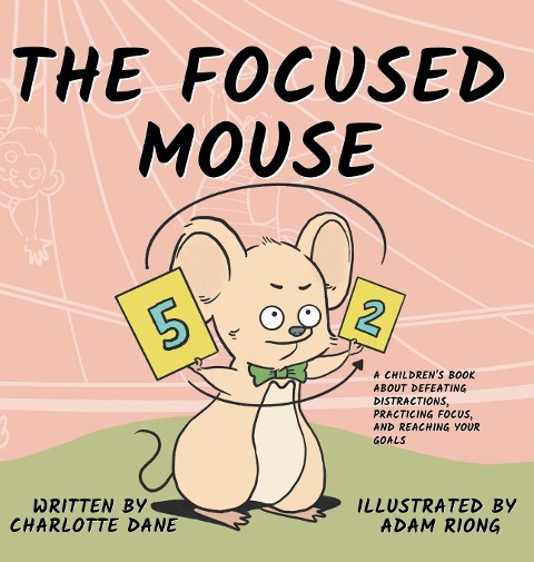 The Focused Mouse: A Childrens Book About Defeating Distractions, Practicing Focus, and Reaching Your Goals