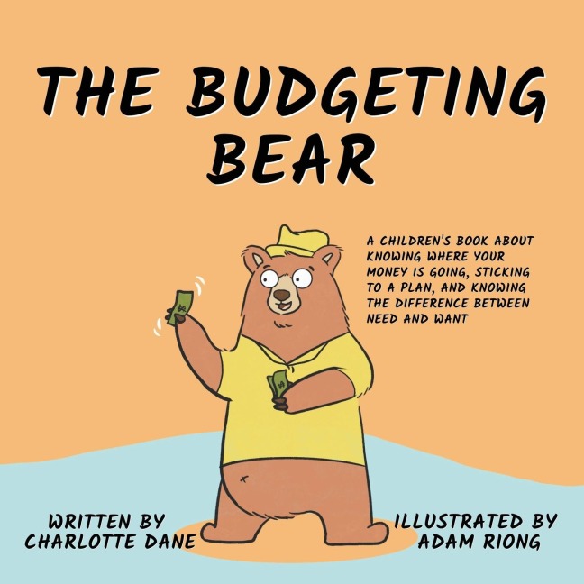 The Budgeting Bear: A Childrens Book About Knowing Where Your Money is Going, Sticking to a Plan, and Knowing The Difference Between Need and Want