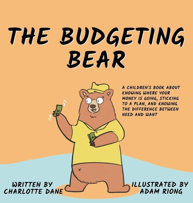 The Budgeting Bear: A Childrens Book About Knowing Where Your Money is Going, Sticking to a Plan, and Knowing The Difference Between Need and Want