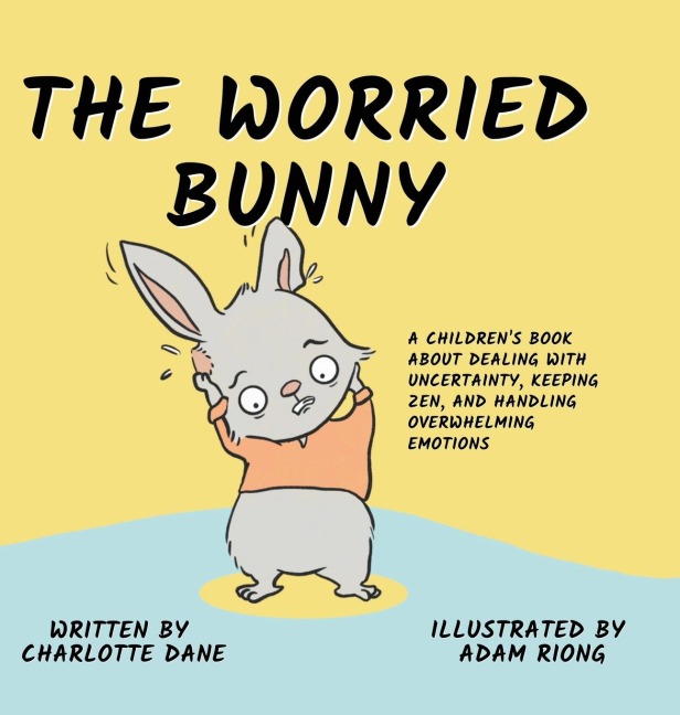 The Worried Bunny: A Childrens Book About Dealing With Uncertainty, Keeping Zen, and Handling Overwhelming Emotions