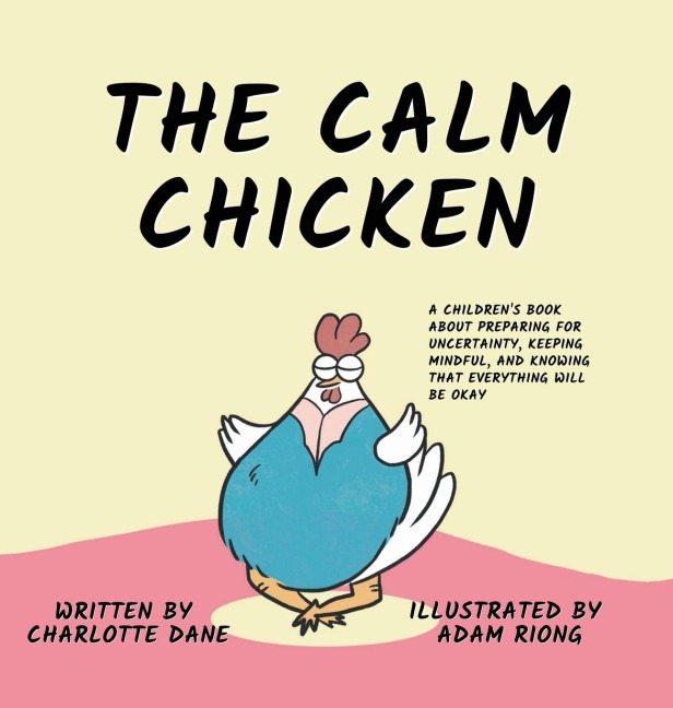 The Calm Chicken: A Childrens Book About Preparing For Uncertainty, Keeping Mindful, and Knowing That Everything Will Be Okay