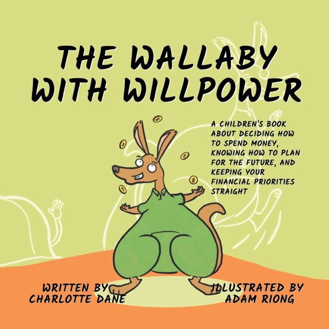 The Wallaby with Willpower: A Childrens Book About Deciding How To Spend Money, Knowing How To Plan For The Future, And Keeping Your Financial Priorities Straight